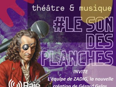 Raje : Le Son Des Planches Spéciale ZADIG de Voltaire au Théâtre du Chêne Noir