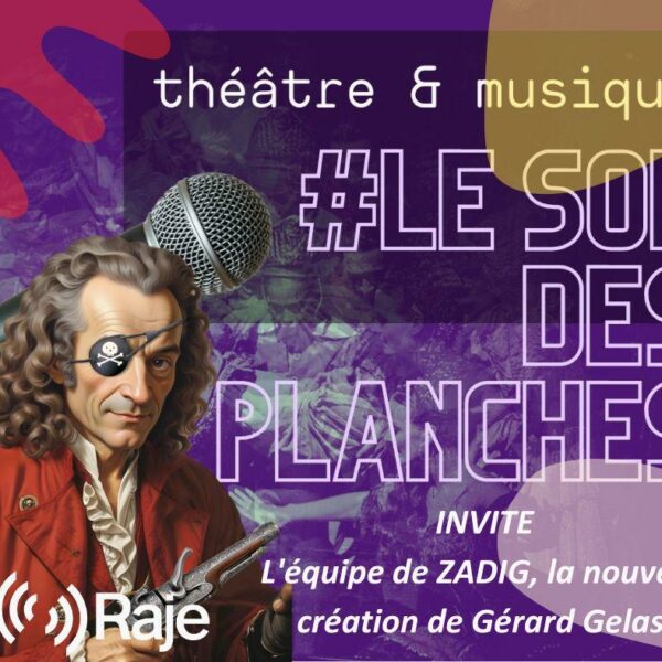Raje : Le Son Des Planches Spéciale ZADIG de Voltaire au Théâtre du Chêne Noir